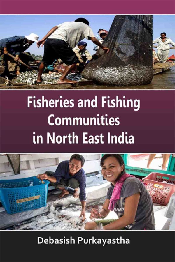 Fisheries And Fishing Communities In North East India By Debasish Purkayastha